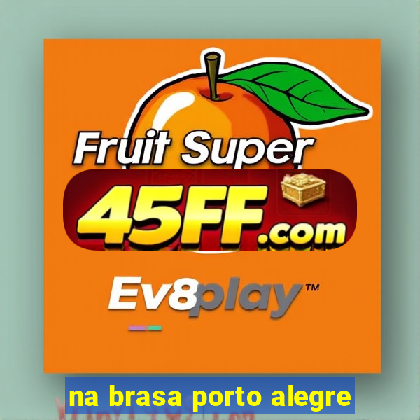 na brasa porto alegre